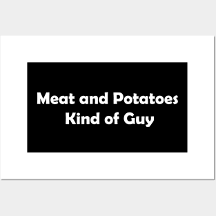 Meat and Potatoes Kind of Guy Posters and Art